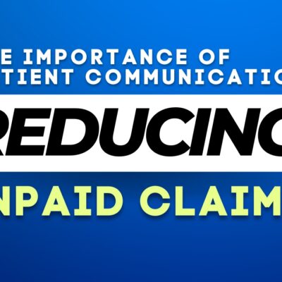 The Importance of Patient Communication in Reducing Unpaid Claims