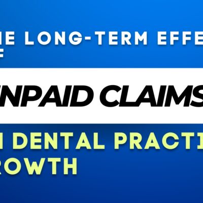 The Long-Term Effects of Unpaid Claims on Dental Practice Growth